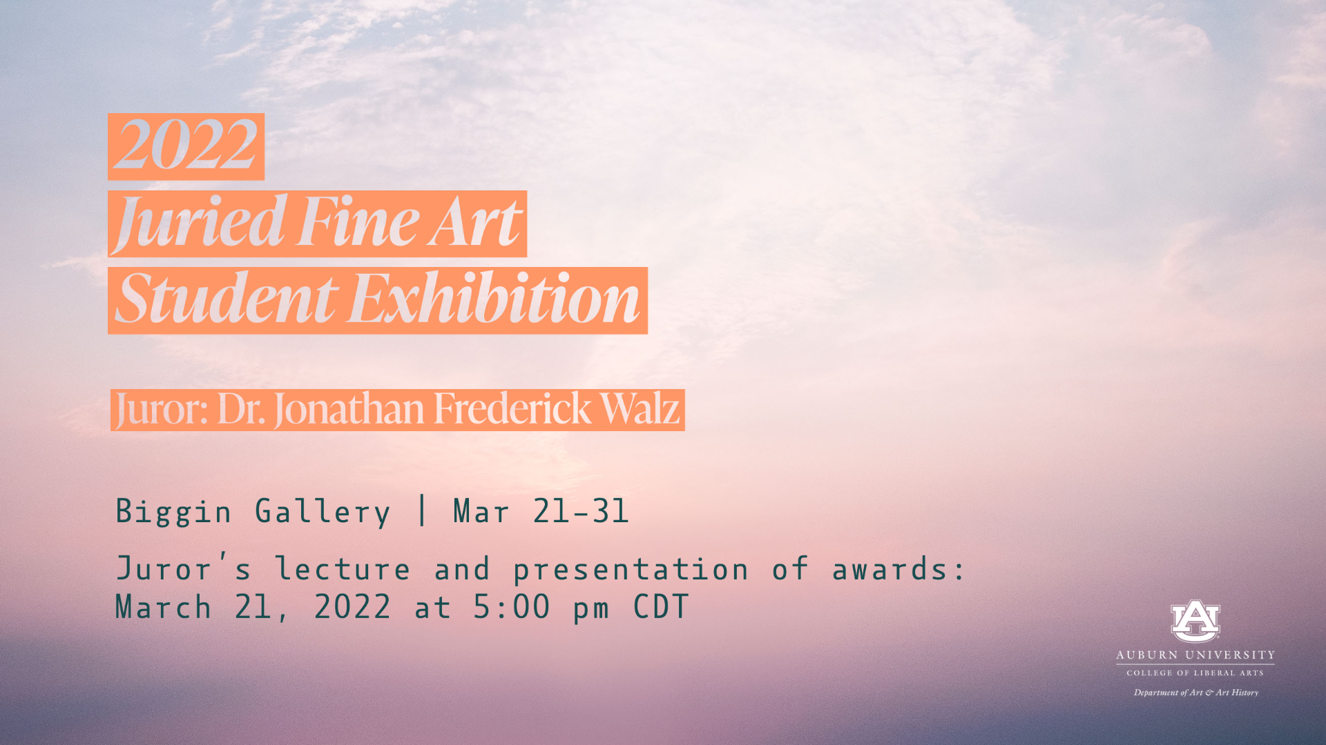 Banner: 2022 Juried Fine Art Student Exhibition, with the Joyce and Roger Lethander and the Davis-Frye Awards in Art and the Dean’s Choice Purchase Award, Juror: Dr. Jonathan Frederick Walz, Biggin Gallery, Mar 21–31, Juror’s lecture and presentation of awards: March 21, 2022 at 5:00 pm CDT