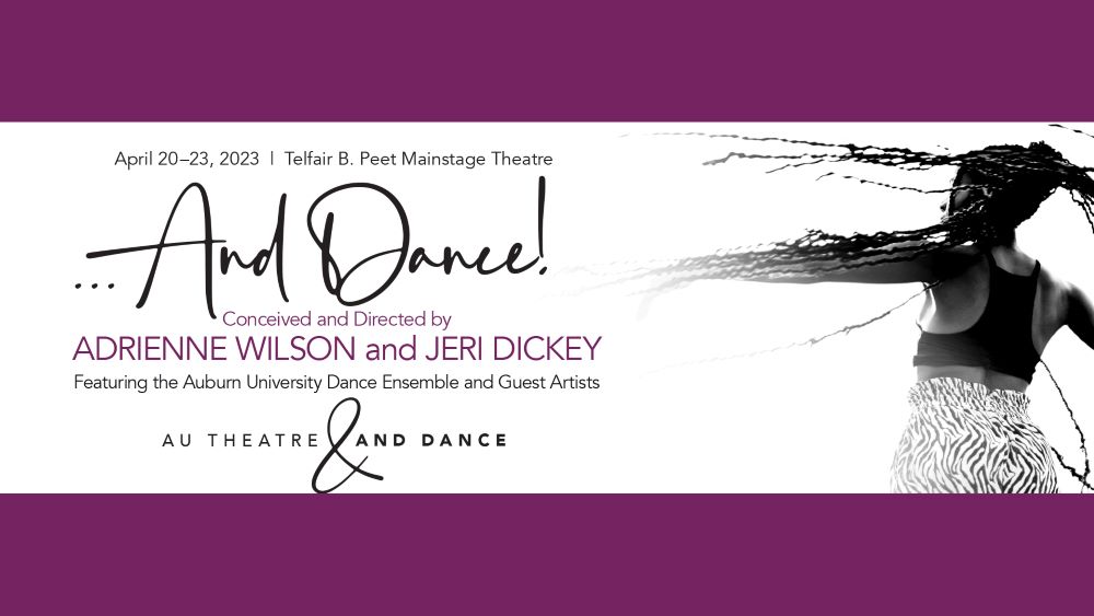 And Dance poster with dancer in motion advertising Auburn Theatre and Dance's annual dance concert, conceived and directed by Adrienne Wilson and Jeri Dickey featuring the Auburn University Dance Ensemble and guests artists, from April 20 to 23 at the Telfair B. Peet Theatre Mainstage