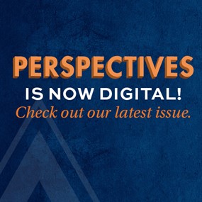 Perspectives is now digital. Check out our latest issue. Arrow graphic