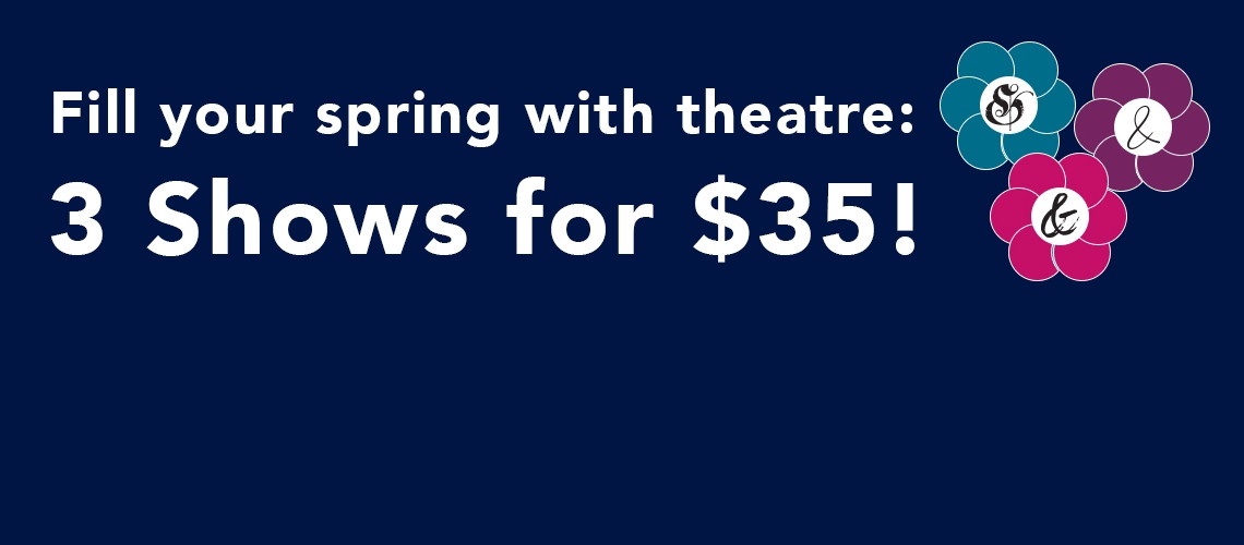 Special Deal on Our Spring Season Lineup!